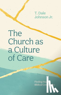 Johnson, T Dale - The Church as a Culture of Care