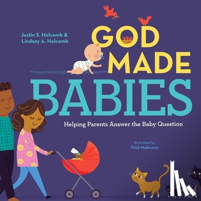 Holcomb, Justin S. - God Made Babies: Helping Parents Answer the Baby Question