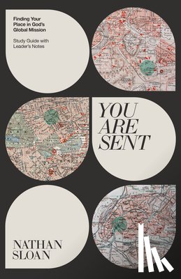 Sloan, Nathan - You Are Sent: Finding Your Place in God's Global Mission, Study Guide with Leader's Notes