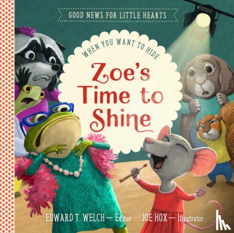 Welch, Edward T. - Zoe's Time to Shine: When You Want to Hide