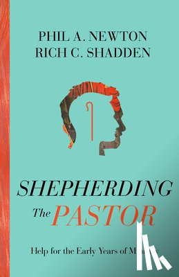 Newton, Phil A. - Shepherding the Pastor: Help for the Early Years of Ministry