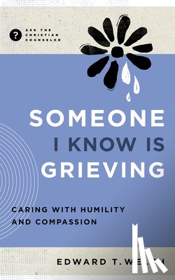 Welch, Edward T - Someone I Know Is Grieving