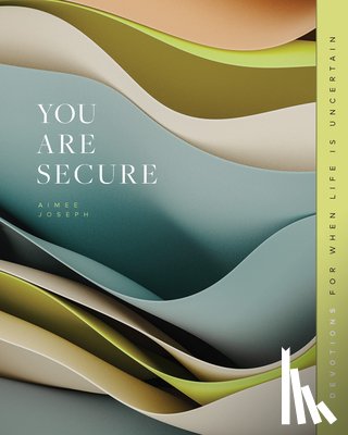 Joseph, Aimee - You Are Secure: Devotions for When Life Is Uncertain
