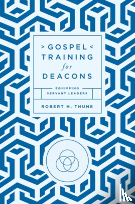 Thune, Robert H - Gospel Training for Deacons