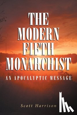 Scott Harrison - The Modern Fifth Monarchist