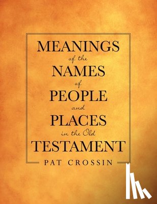 Crossin, Pat - Meanings of the Names of People and Places in the Old Testament