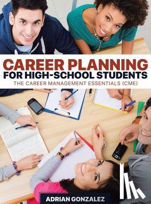 Gonzalez, Adrian - Career Planning for High-School Students: The Career Management Essentials (CME)