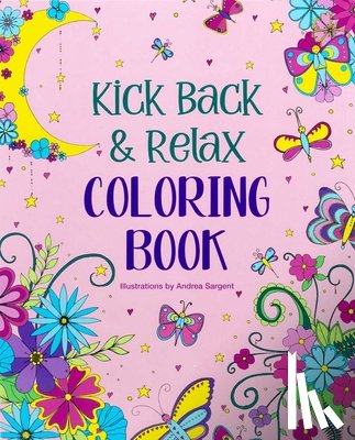 Sargent, Andrea - Kick Back & Relax Coloring Book