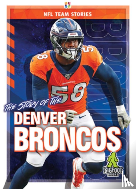Kelley, K.C. - The Story of the Denver Broncos