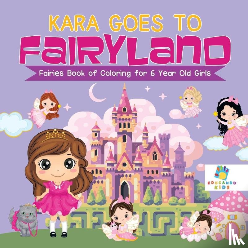 Educando Kids - Kara Goes to Fairyland Fairies Book of Coloring for 6 Year Old Girls