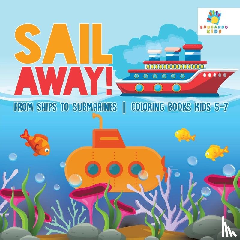 Educando Kids - Sail Away! From Ships to Submarines Coloring Books Kids 5-7