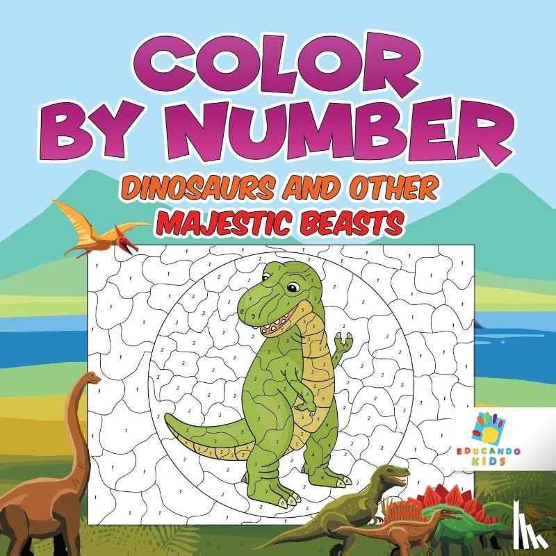 Educando Kids - Color by Number Dinosaurs and Other Majestic Beasts