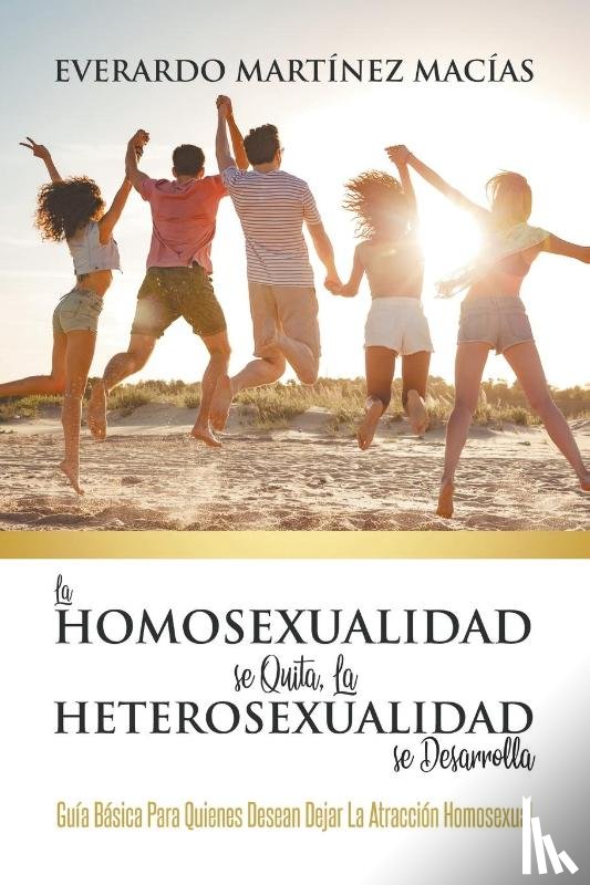 Macias, Everardo Martinez - La Homosexualidad se Quita, la Heterosexualidad se Desarrolla