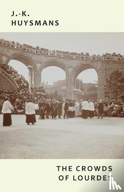 Huysmans, J -K, Huysmans, Joris Karl - The Crowds of Lourdes