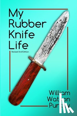 Purkey, William Watson - My Rubber Knife Life