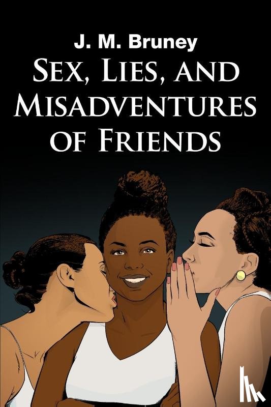 Bruney, J. M. - Sex, Lies, and Misadventures of Friends