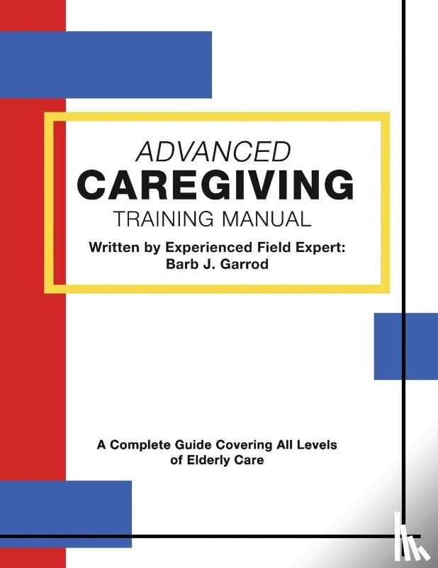 Garrod, Barb J. - Advanced Caregiving Training Manual