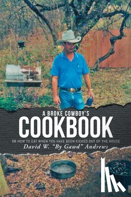 Andrews, David W by Gawd - A Broke Cowboy's Cookbook