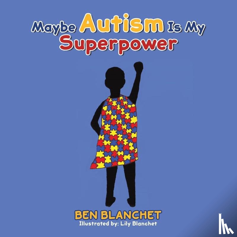 Blanchet, Ben - Maybe Autism Is My Superpower