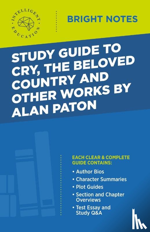 INTELLIGENT EDUCATIO - Study Guide to Cry, The Beloved Country and Other Works by Alan Paton