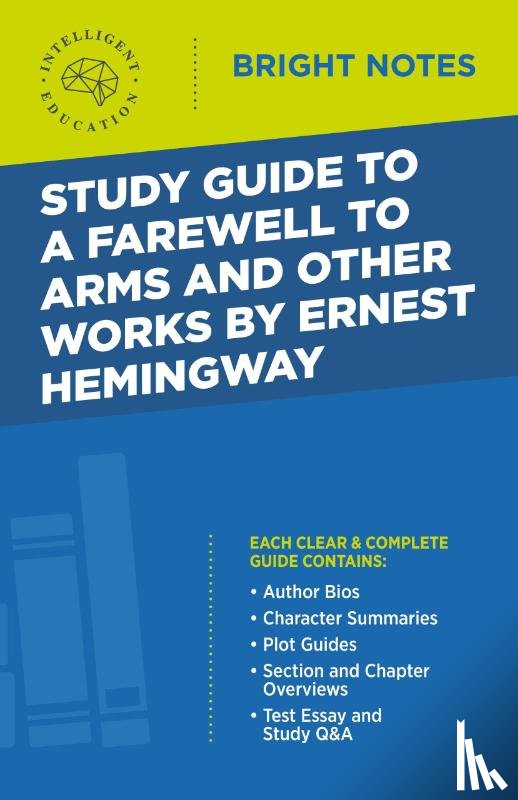 Intelligent Education - Study Guide to A Farewell to Arms and Other Works by Ernest Hemingway