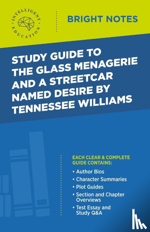 Intelligent Education - Study Guide to The Glass Menagerie and A Streetcar Named Desire by Tennessee Williams