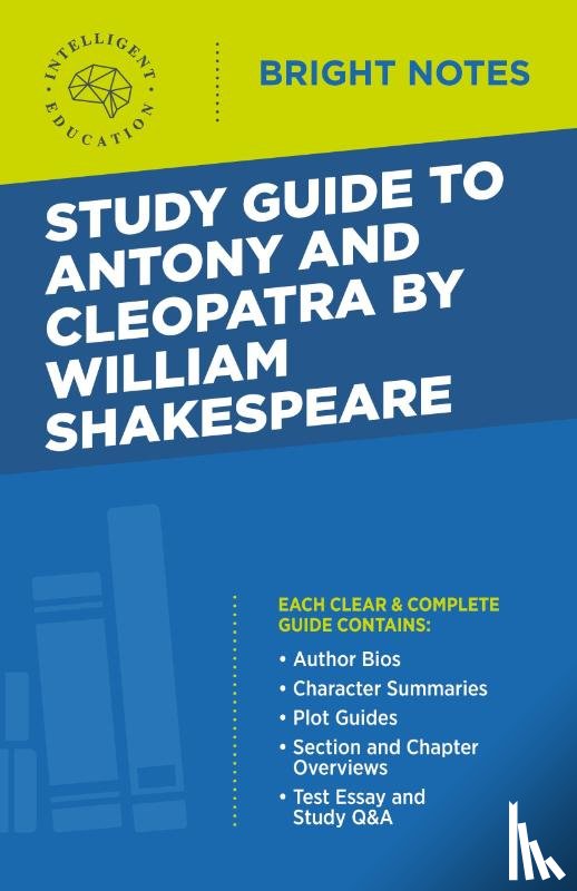 Intelligent Education - Study Guide to Antony and Cleopatra by William Shakespeare