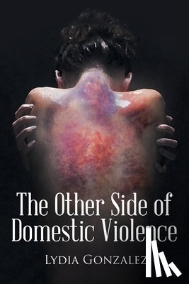 Gonzalez, Lydia - The Other Side of Domestic Violence