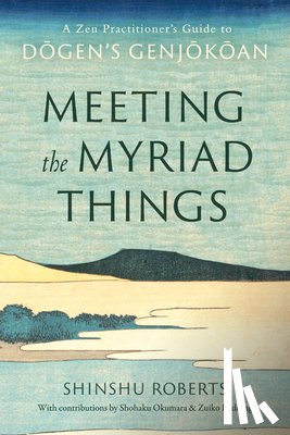 Roberts, Shinshu, Okumura, Shohaku - Meeting the Myriad Things