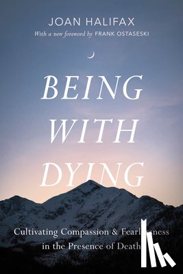 Halifax, Joan, Byock, Ira - Being with Dying