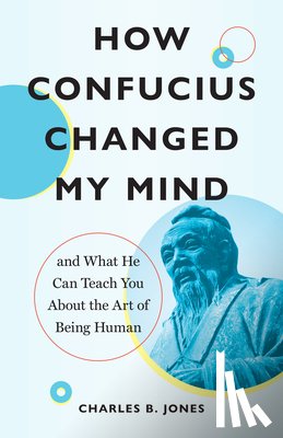 Jones, Charles B. - How Confucius Changed My Mind