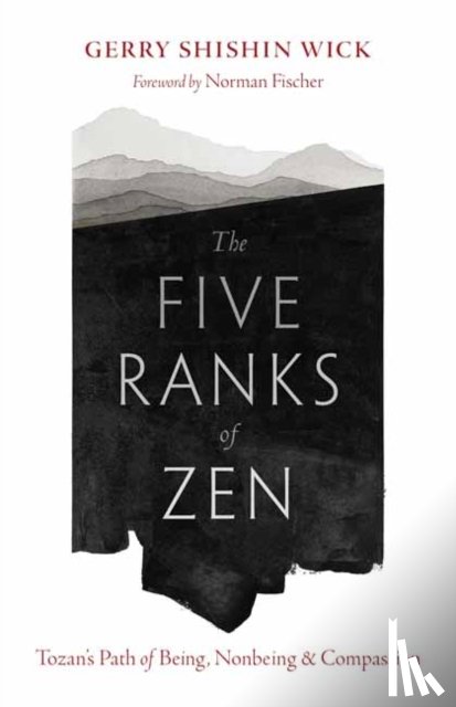Wick, Gerry Shishin, Fischer, Norman - The Five Ranks of Zen