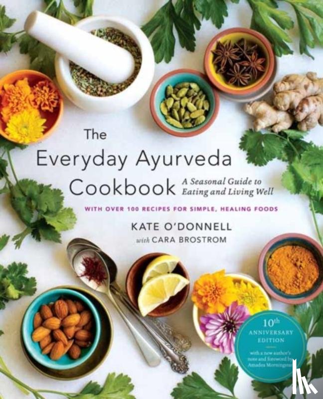 O'Donnell, Kate, Brostrom, Cara - The Everyday Ayurveda Cookbook