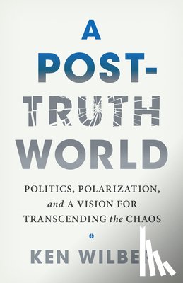 Wilber, Ken - A Post-Truth World