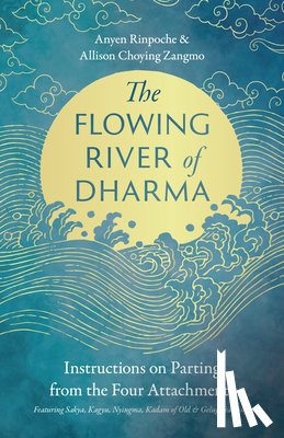 Rinpoche, Anyen, Zangmo, Allison Choying - The Flowing River of Dharma