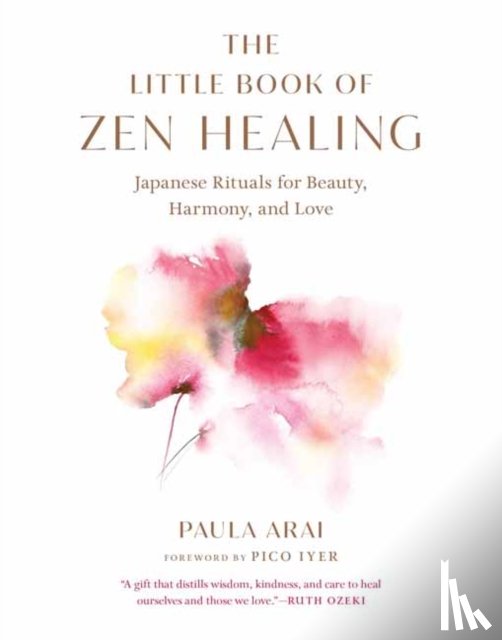 Arai, Paula, Iyer, Pico - The Little Book of Zen Healing