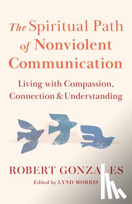 Gonzales, Robert - The Spiritual Path of Nonviolent Communication