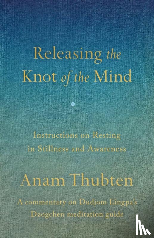 Thubten, Anam, Chowang, Orgyen - Releasing the Knot of the Mind