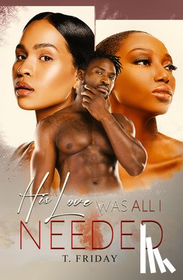 Friday, T. - His Love Was All I Needed