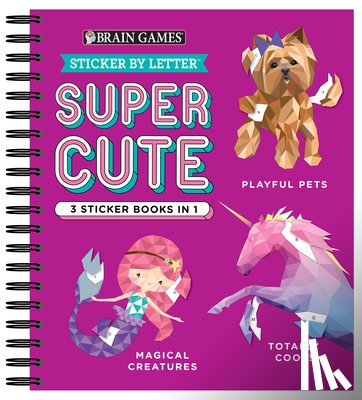 Publications International Ltd - Brain Games - Sticker by Letter: Super Cute - 3 Sticker Books in 1 (30 Images to Sticker: Playful Pets, Totally Cool!, Magical Creatures)