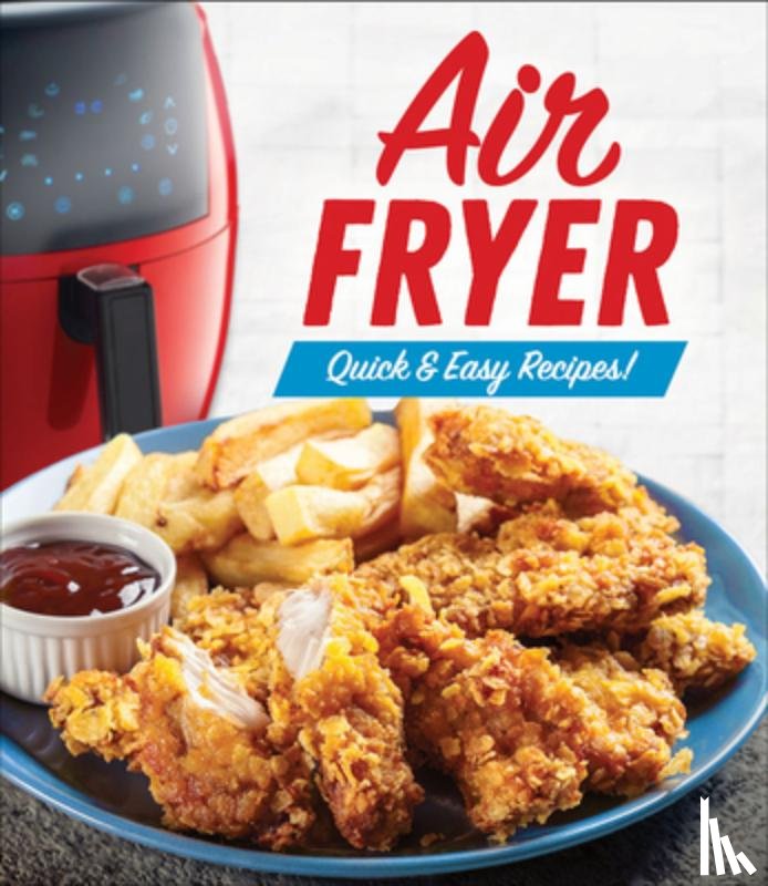 Publications International Ltd - Air Fryer: Quick & Easy Recipes!