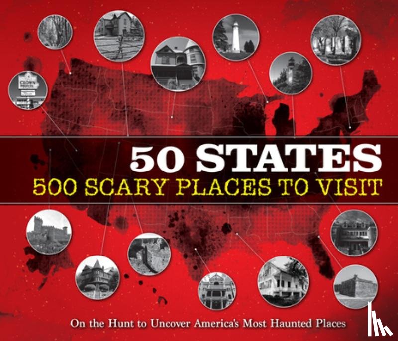 Publications International Ltd - 50 States 500 Scary Places to Visit: On the Hunt to Uncover America's Most Haunted Places