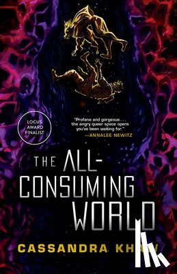 Khaw, Cassandra - Khaw, C: All-Consuming World