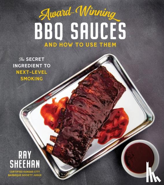 Sheehan, Ray - Award-Winning BBQ Sauces and How to Use Them