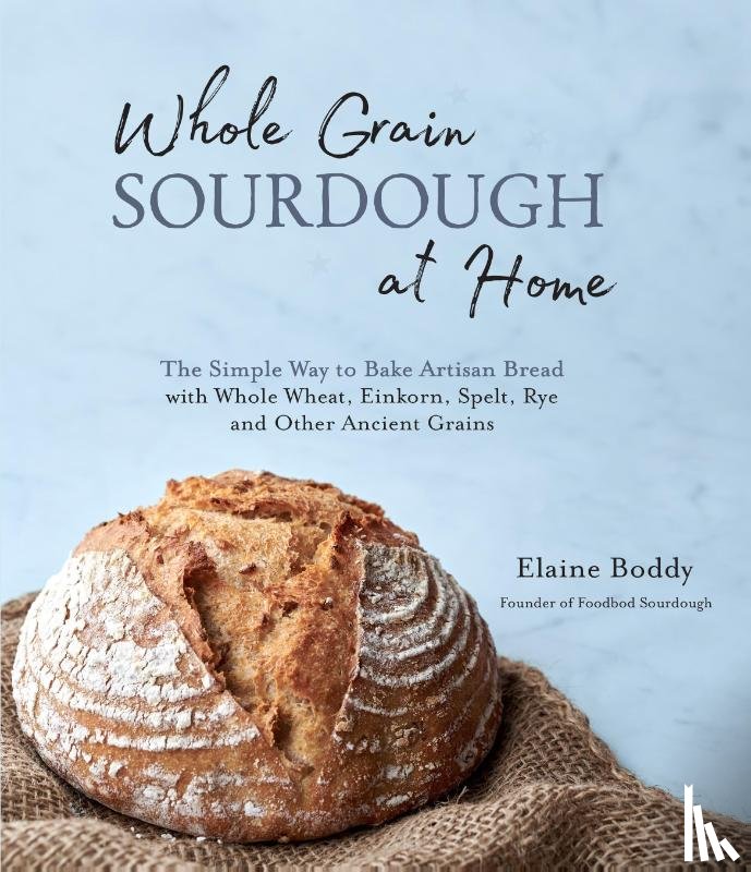 Boddy, Elaine - Whole Grain Sourdough at Home