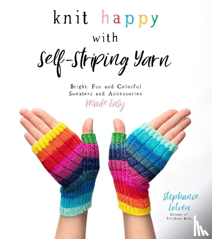 Lotven, Stephanie - Knit Happy with Self-Striping Yarn