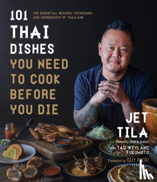 Tila, Jet, Fukomoto, Tad Weyland - 101 Thai Dishes You Need to Cook Before You Die