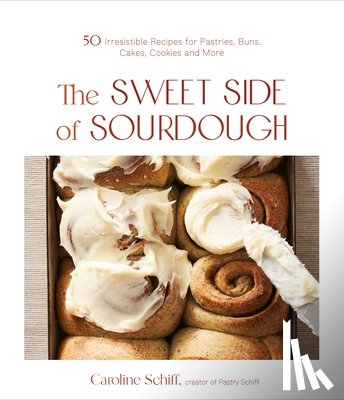 Schiff, Caroline - The Sweet Side of Sourdough