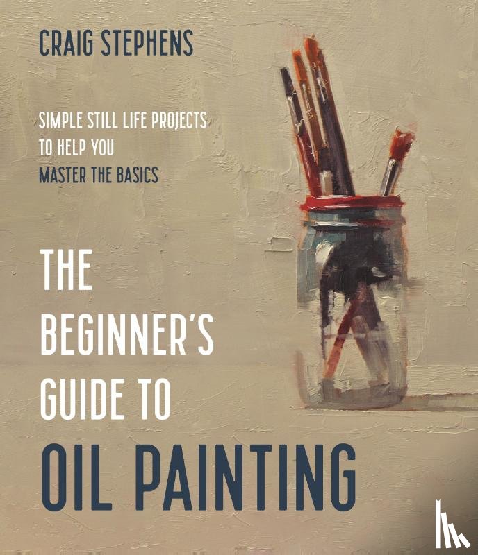 Stephens, Craig - The Beginner's Guide to Oil Painting