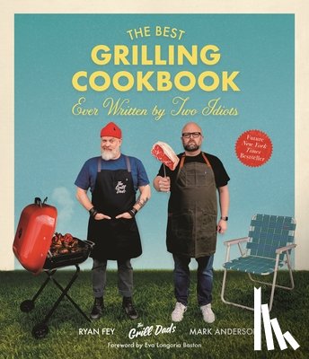 Anderson, Mark, Fey, Ryan - The Best Grilling Cookbook Ever Written by Two Idiots
